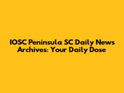 IOSC Peninsula SC Daily News Archives: Your Daily Dose