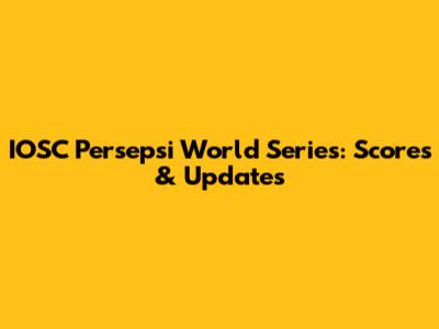 IOSC Persepsi World Series: Scores & Updates
