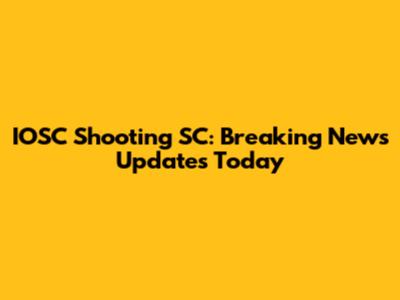 IOSC Shooting SC: Breaking News Updates Today