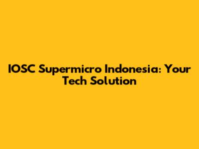 IOSC Supermicro Indonesia: Your Tech Solution
