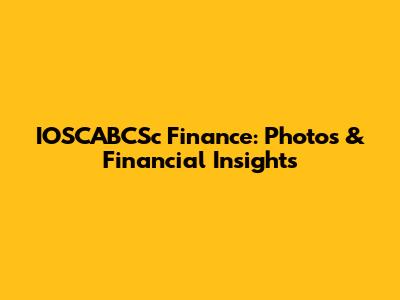 IOSCABCSc Finance: Photos & Financial Insights
