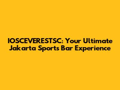 IOSCEVERESTSC: Your Ultimate Jakarta Sports Bar Experience