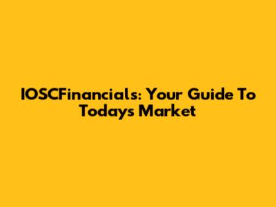 IOSCFinancials: Your Guide To Today's Market