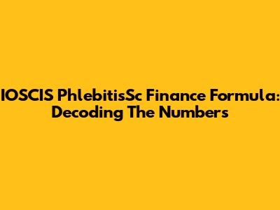 IOSCIS PhlebitisSc Finance Formula: Decoding The Numbers