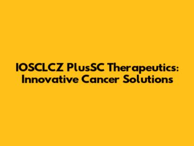 IOSCLCZ PlusSC Therapeutics: Innovative Cancer Solutions
