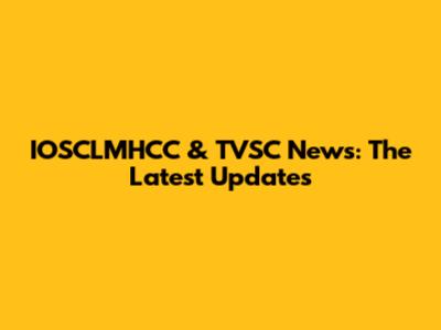 IOSCLMHCC & TVSC News: The Latest Updates