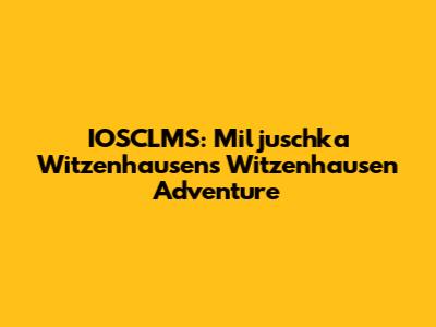 IOSCLMS: Miljuschka Witzenhausen's Witzenhausen Adventure