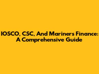 IOSCO, CSC, And Mariners Finance: A Comprehensive Guide