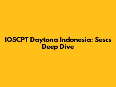 IOSCPT Daytona Indonesia: Sesc's Deep Dive