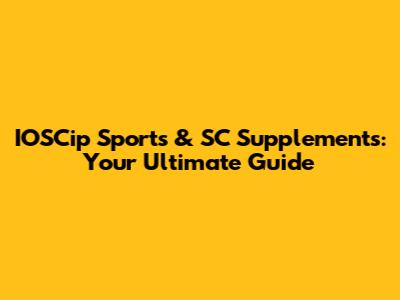 IOSCip Sports & SC Supplements: Your Ultimate Guide