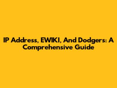 IP Address, EWIKI, And Dodgers: A Comprehensive Guide