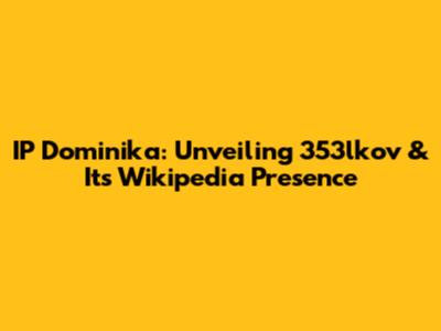 IP Dominika: Unveiling 353lkov & Its Wikipedia Presence