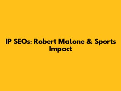 IP SEOs: Robert Malone & Sports' Impact