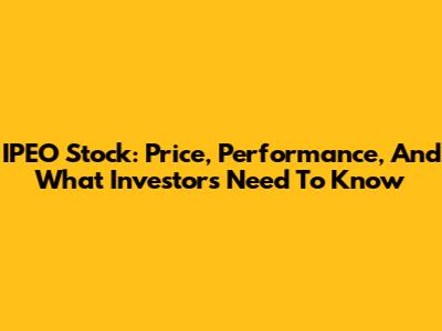 IPEO Stock: Price, Performance, And What Investors Need To Know