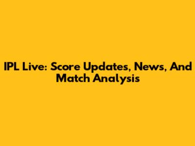IPL Live: Score Updates, News, And Match Analysis