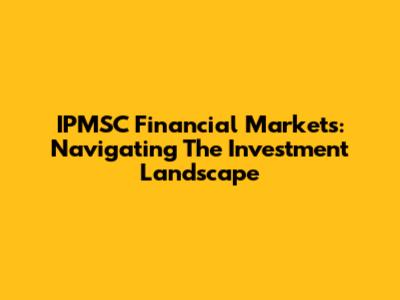 IPMSC Financial Markets: Navigating The Investment Landscape