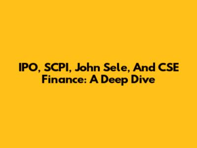 IPO, SCPI, John Sele, And CSE Finance: A Deep Dive