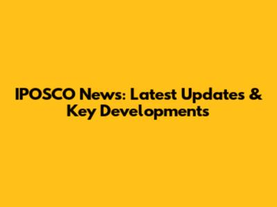 IPOSCO News: Latest Updates & Key Developments