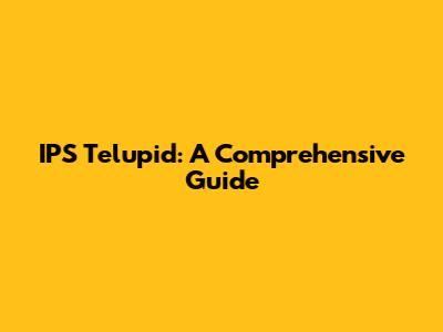 IPS Telupid: A Comprehensive Guide