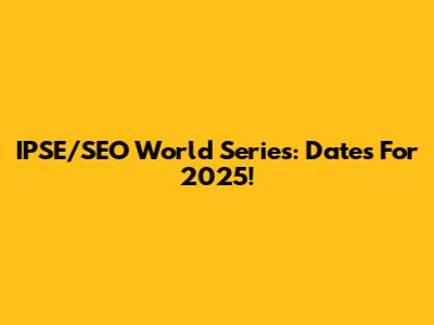 IPSE/SEO World Series: Dates For 2025!