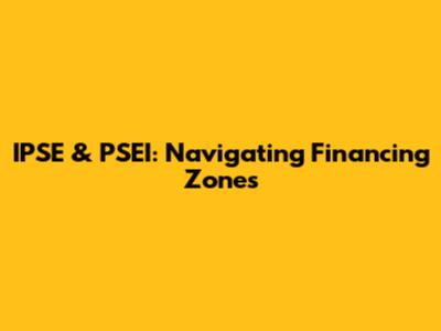 IPSE & PSEI: Navigating Financing Zones