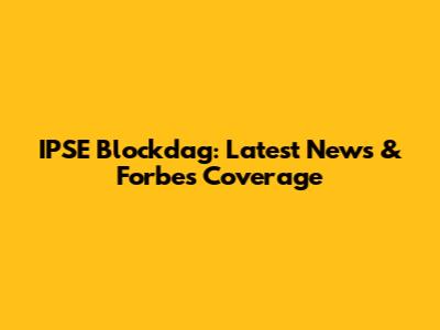 IPSE Blockdag: Latest News & Forbes Coverage