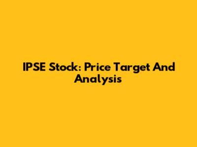IPSE Stock: Price Target And Analysis