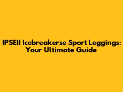 IPSEII Icebreakerse Sport Leggings: Your Ultimate Guide