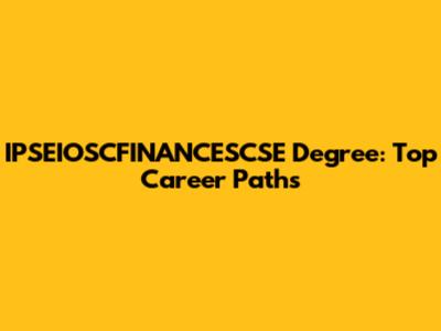 IPSEIOSCFINANCESCSE Degree: Top Career Paths