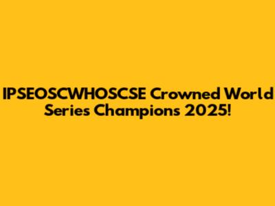 IPSEOSCWHOSCSE Crowned World Series Champions 2025!