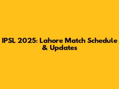 IPSL 2025: Lahore Match Schedule & Updates
