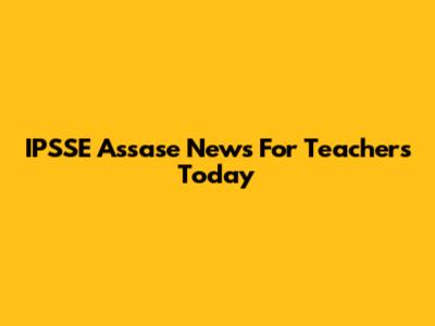 IPSSE Assase News For Teachers Today