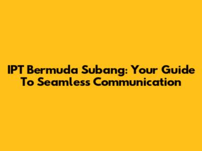 IPT Bermuda Subang: Your Guide To Seamless Communication