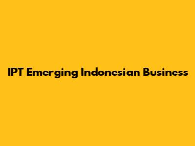 IPT Emerging Indonesian Business
