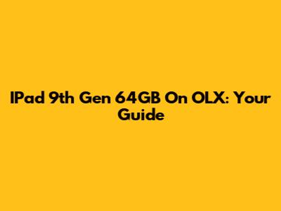 IPad 9th Gen 64GB On OLX: Your Guide