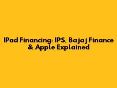IPad Financing: IPS, Bajaj Finance & Apple Explained
