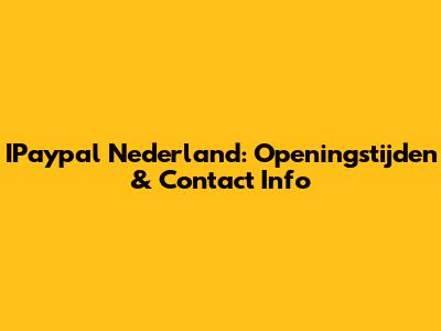 IPaypal Nederland: Openingstijden & Contact Info