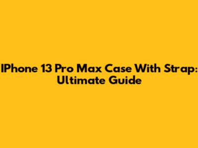 IPhone 13 Pro Max Case With Strap: Ultimate Guide