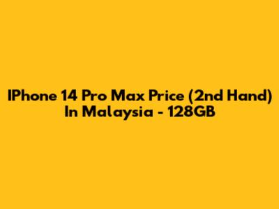 IPhone 14 Pro Max Price (2nd Hand) In Malaysia - 128GB