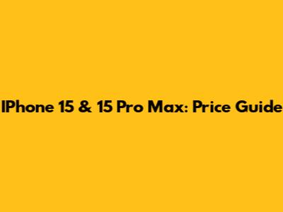 IPhone 15 & 15 Pro Max: Price Guide
