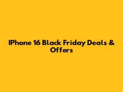 IPhone 16 Black Friday Deals & Offers