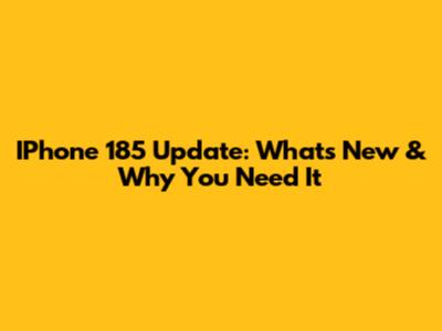 IPhone 185 Update: What's New & Why You Need It