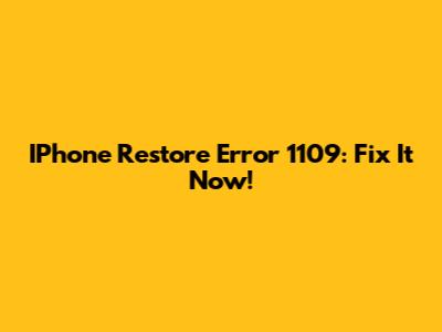 IPhone Restore Error 1109: Fix It Now!