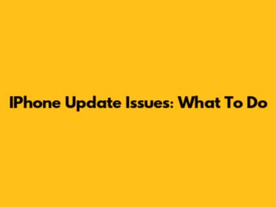 IPhone Update Issues: What To Do