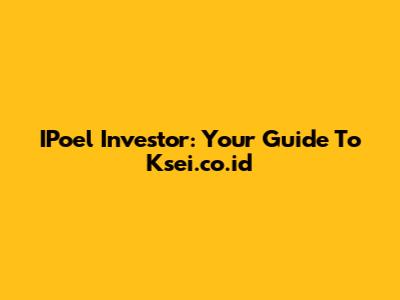 IPoel Investor: Your Guide To Ksei.co.id