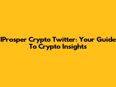 IProsper Crypto Twitter: Your Guide To Crypto Insights