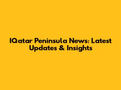 IQatar Peninsula News: Latest Updates & Insights