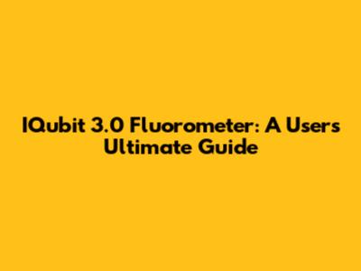 IQubit 3.0 Fluorometer: A User's Ultimate Guide
