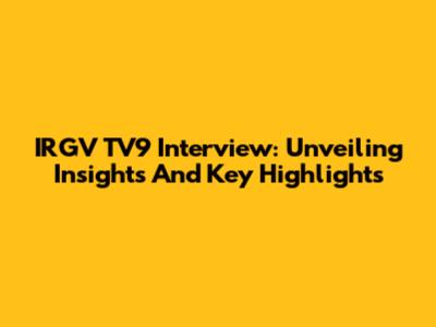 IRGV TV9 Interview: Unveiling Insights And Key Highlights