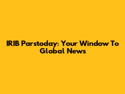 IRIB Parstoday: Your Window To Global News